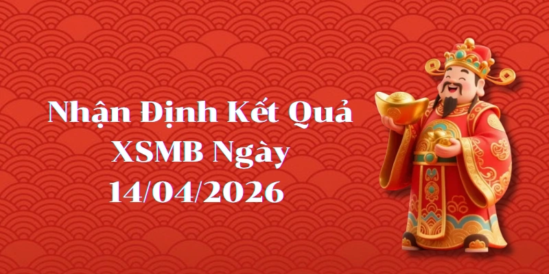 Dự Đoán Kết Quả XSMB Ngày 14/04/2026 – Soi Cầu Chuẩn Thống Kê